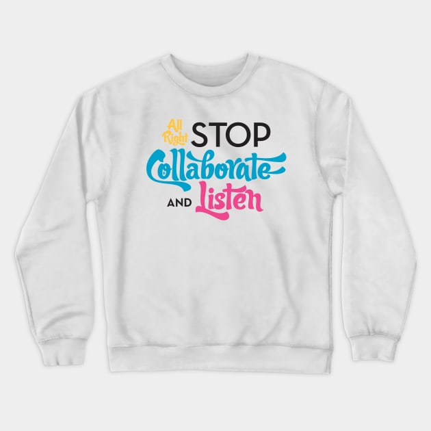 Stop Collaborate and Listen Crewneck Sweatshirt by Typeset Studio